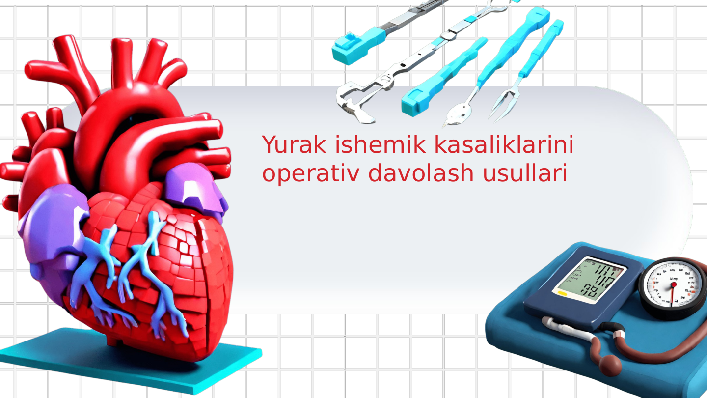 Yurak ishemik kasaliklarini 
operativ davolash usullari
